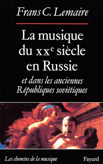 La Musique du XXe siècle en Russie et dans les anciennes Républiques soviétiques - Frans C. Lemaire - Fayard