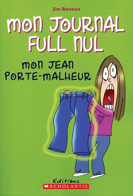 Mon journal full nul : N° 2 - Mon jean porte-malheur - Jim Benton - Scholastic Canada Ltd