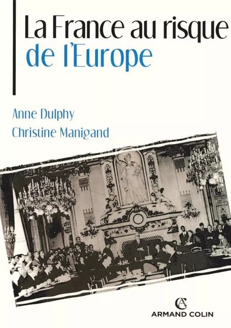 La France au risque de l'Europe - Anne Dulphy, Christine Manigand - Armand Colin