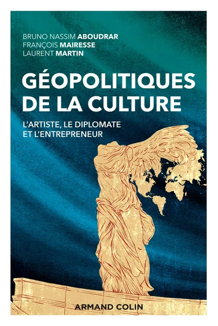 Géopolitiques de la culture - Bruno Nassim Aboudrar, François Mairesse, Laurent Martin - Armand Colin