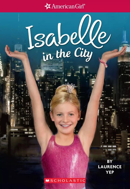 Isabelle in the City (American Girl: Girl of the Year 2014) - Laurence Yep - Scholastic USnada Ltd