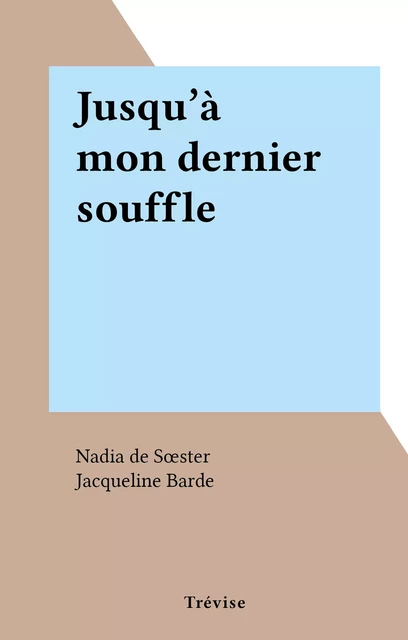 Jusqu'à mon dernier souffle - Nadia de Sœster - FeniXX réédition numérique