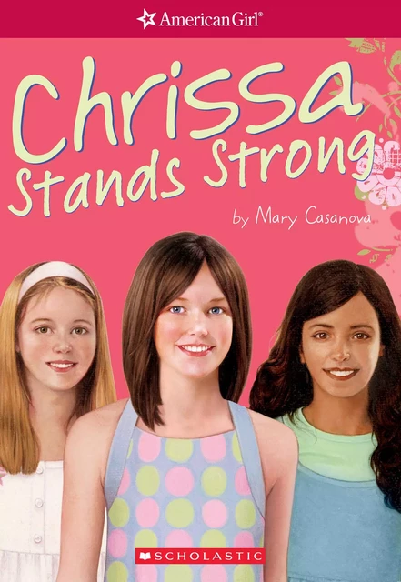 Chrissa Stands Strong (American Girl: Girl of the Year 2009, Book 2) - Mary Casanova - Scholastic USnada Ltd