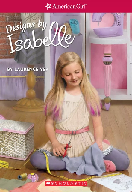 Designs by Isabelle (American Girl: Girl of the Year 2014, Book 2) - Laurence Yep - Scholastic USnada Ltd