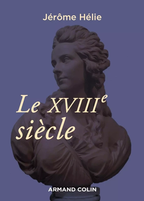 Le XVIIIe siècle - Jérôme Hélie - Armand Colin