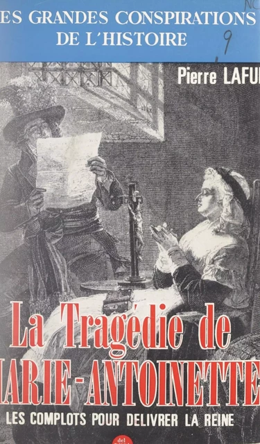 La tragédie de Marie-Antoinette : les complots pour sa délivrance - Pierre Lafue - FeniXX réédition numérique