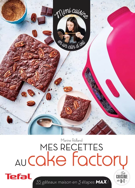 Petites recettes au Cake Factory - Marine Rolland - Dessain et Tolra