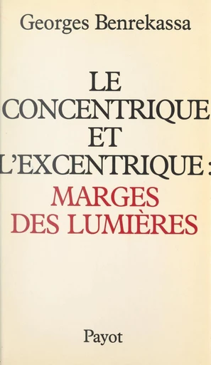 Le concentrique et l'excentrique : marges des lumières - Georges Benrekassa - FeniXX réédition numérique