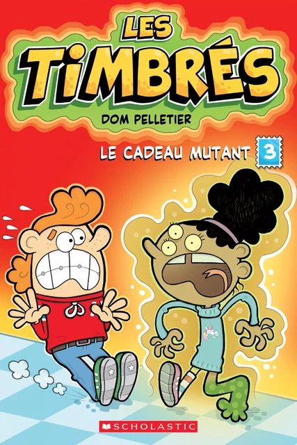 Les timbrés : N° 3 - Le cadeau mutant - Dom Pelletier - Scholastic Canada Ltd