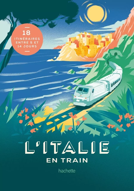 L'Italie en train - Lucie TOURNEBIZE - Hachette Tourisme