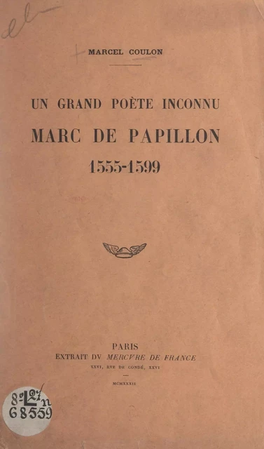 Un grand poète inconnu : Marc de Papillon, 1555-1599 - Marcel Coulon - FeniXX réédition numérique