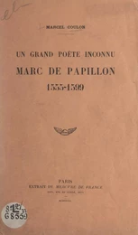 Un grand poète inconnu : Marc de Papillon, 1555-1599