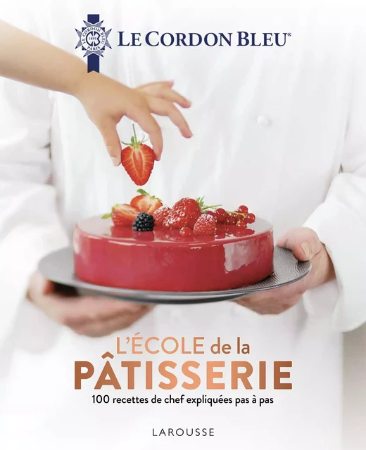 Le Cordon Bleu - L'École de la pâtisserie -  Ecole Le Cordon Bleu - Larousse