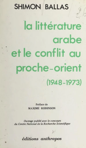 La littérature arabe et le conflit au proche-orient, 1948-1973 - Shimon Ballas - FeniXX rédition numérique