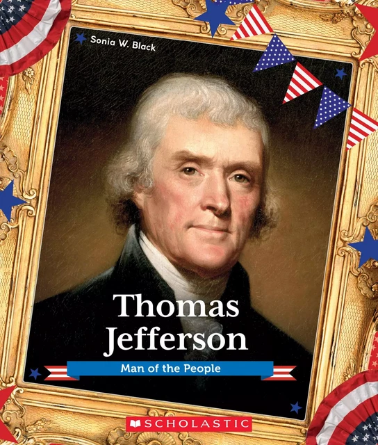 Thomas Jefferson: Man of the People (Presidential Biographies) - Sonia Black - Scholastic Inc.