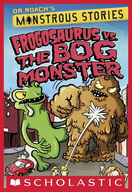 Monstrous Stories #3: Frogosaurus vs. the Bog Monster - Dr. Roach - Scholastic Inc.