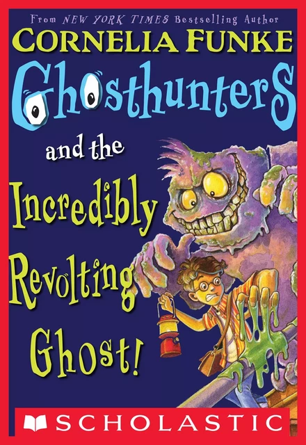 Ghosthunters #1: Ghosthunters and the Incredibly Revolting Ghost - Cornelia Funke - Scholastic USnada Ltd