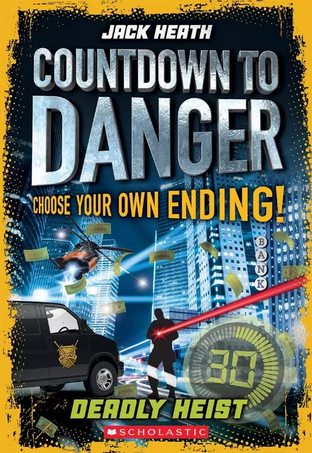 Countdown to Danger: Deadly Heist - Jack Heath - Scholastic Canada Ltd