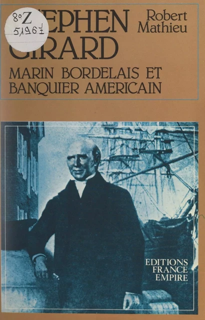 Stephen Girard, marin bordelais et banquier américain - Robert Sylvain Mathieu - FeniXX réédition numérique