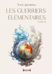 Les guerriers élémentaires - Tome 1