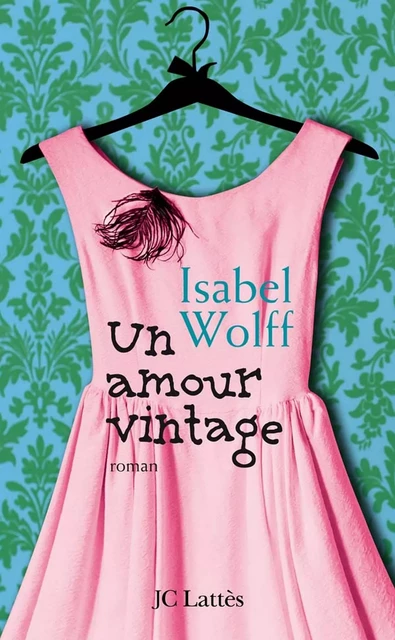 Un amour vintage - Isabel Wolff - JC Lattès