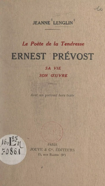 Le poète de la tendresse : Ernest Prévost - Jeanne Lenglin - FeniXX réédition numérique