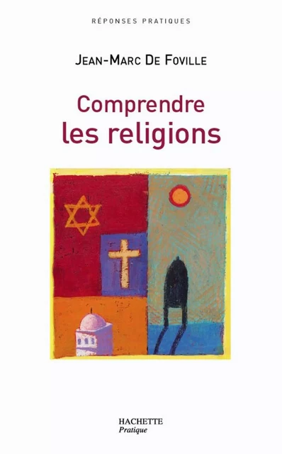 Comprendre les religions - Jean-Marc de Foville - Hachette Pratique