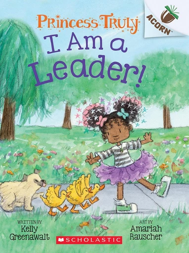 I Am a Leader!: An Acorn Book (Princess Truly #9) - Kelly Greenawalt - Scholastic Inc.