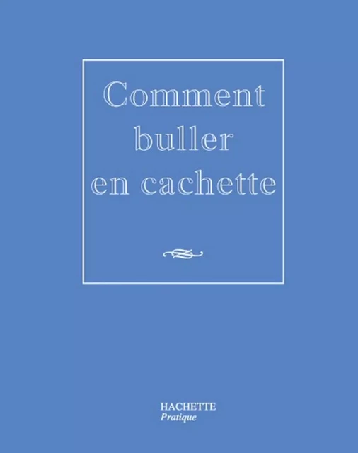 Comment buller en cachette - Nicolas Kanjounzeff - Hachette Pratique