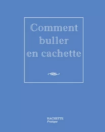 Comment buller en cachette