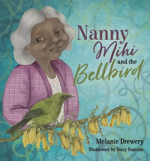 Nanny Mihi and the Bellbird - Melanie Drewery - Oratia Books