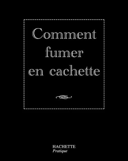 Comment fumer en cachette - Nicolas Kanjounzeff - Hachette Pratique