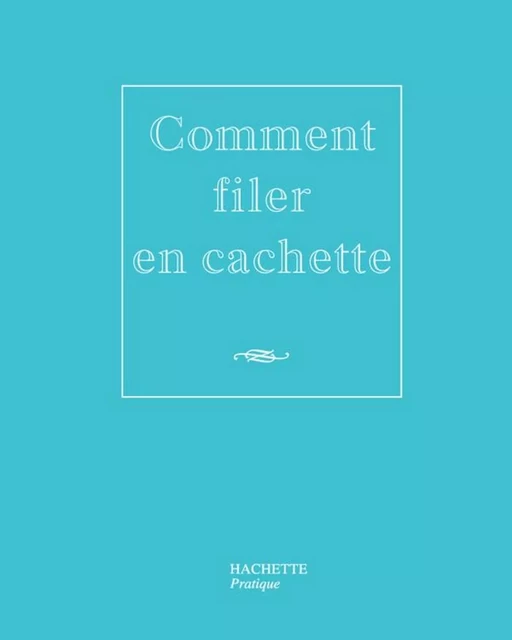 Comment filer en cachette - Nicolas Kanjounzeff - Hachette Pratique