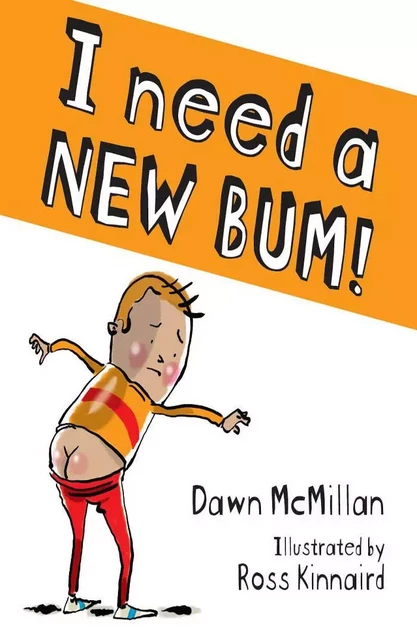 I need a new bum - Dawn McMillan - Oratia Books