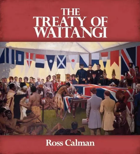 The Treaty of Waitangi - Ross Calman - Oratia Books