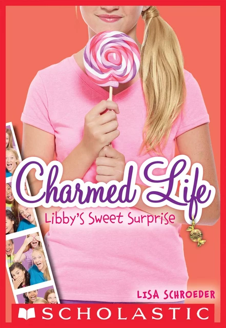 Libby's Sweet Surprise (Charmed Life #3) - Lisa Schroeder - Scholastic Inc.