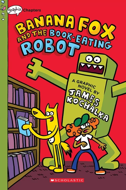 Banana Fox and the Book-Eating Robot: A Graphix Chapters Book (Banana Fox #2) - James Kochalka - Scholastic Inc.