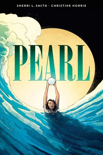 Pearl: A Graphic Novel - Sherri L. Smith - Scholastic Inc.