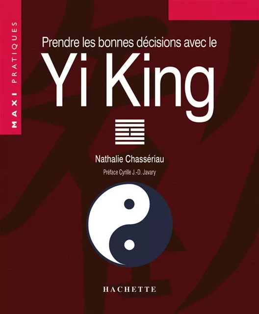 Prendre les bonnes décisions grâce au Yi-King - Nathalie Chassériau-Banas - Hachette Pratique