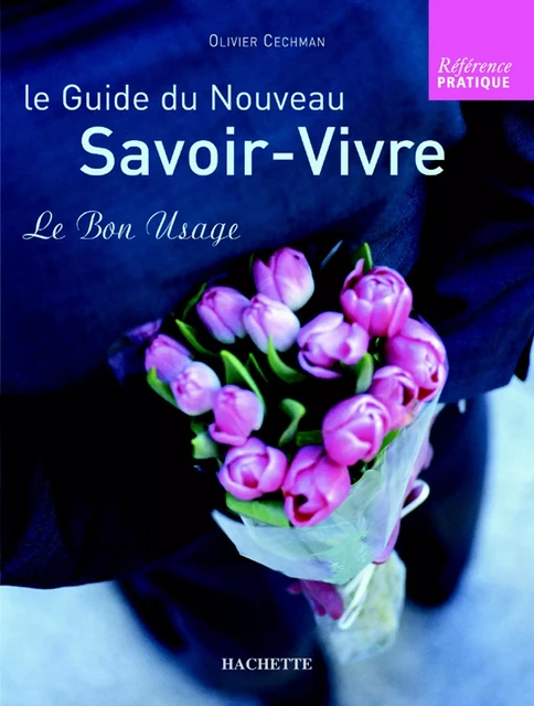 Le guide du nouveau savoir-vivre - Olivier Cechman - Hachette Pratique