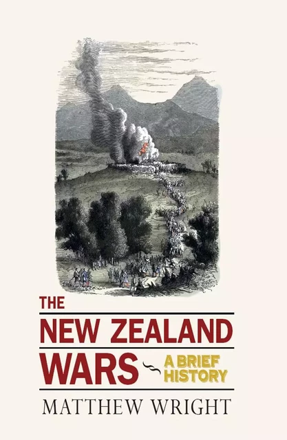 The New Zealand Wars - Matthew Wright - Oratia Books