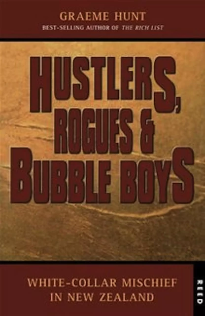 Hustlers, Rogues and Bubble Boys - Graeme Hunt - Oratia Books