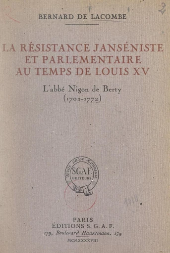 La résistance janséniste et parlementaire au temps de Louis XV : l'abbé Nigon de Berty (1702-1772) - Bernard de Lacombe - FeniXX réédition numérique