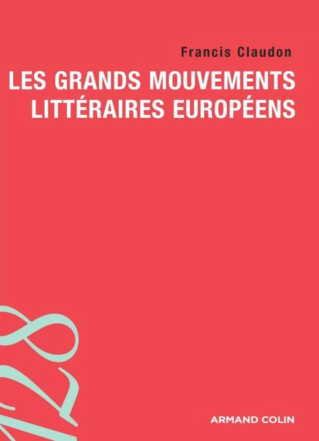 Les grands mouvements littéraires européens - Francis Claudon - Armand Colin