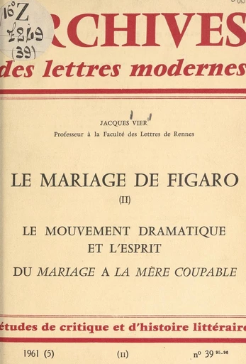 Le mariage de Figaro (2). Le mouvement dramatique. L'esprit dans "Le Mariage de Figaro". Du "Mariage" à "La Mère coupable". À propos de "La Mère coupable" - Jacques Vier - FeniXX réédition numérique