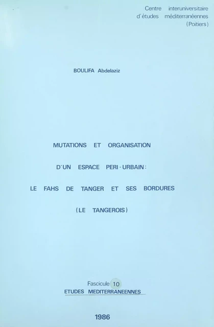 Mutations et organisation d'un espace péri-urbain : le Fahs de Tanger et ses bordures (Le Tangerois) - Abdelaziz Boulifa - FeniXX réédition numérique