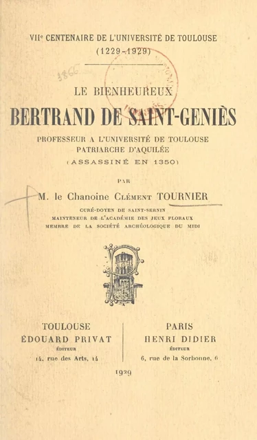 Le bienheureux Bertrand de Saint-Geniès, professeur à l'Université de Toulouse, patriarche d'Aquilée (assassiné en 1350) - Clément Tournier - FeniXX réédition numérique