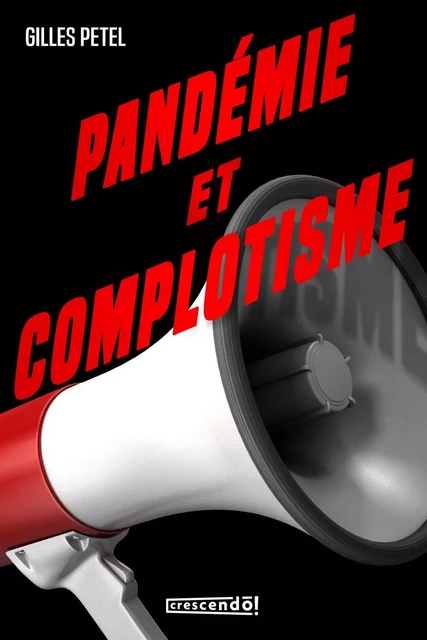 Pandémie et complotisme - Gilles Petel - Les Éditions Crescendo!