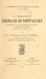 Le bienheureux Bertrand de Saint-Geniès, professeur à l'Université de Toulouse, patriarche d'Aquilée (assassiné en 1350)