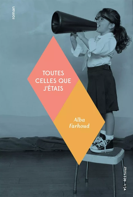 Toutes celles que j'étais - Abla Farhoud - VLB éditeur